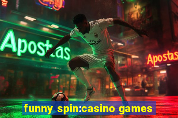 funny spin:casino games